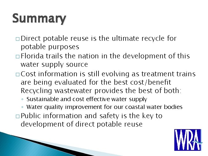 Summary � Direct potable reuse is the ultimate recycle for potable purposes � Florida