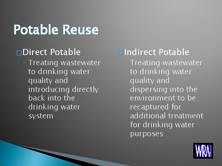 Potable Reuse � Direct Potable ◦ Treating wastewater to drinking water quality and introducing