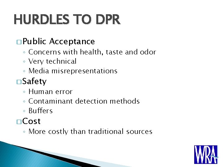 HURDLES TO DPR � Public Acceptance ◦ Concerns with health, taste and odor ◦