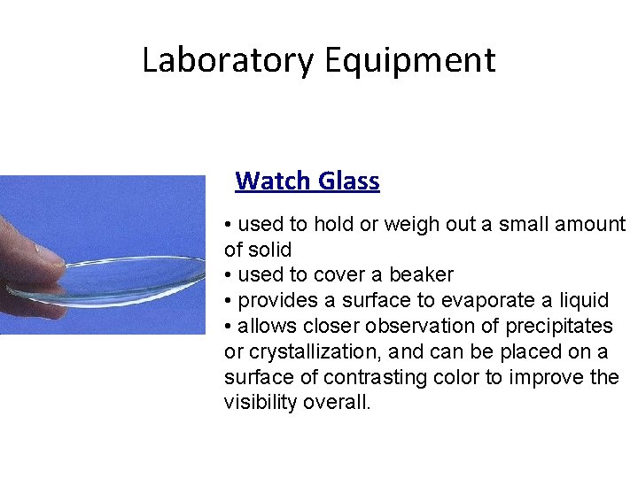Laboratory Equipment Watch Glass • used to hold or weigh out a small amount