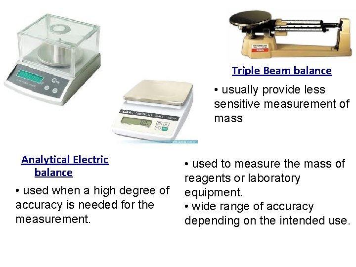 Triple Beam balance • usually provide less sensitive measurement of mass Analytical Electric balance