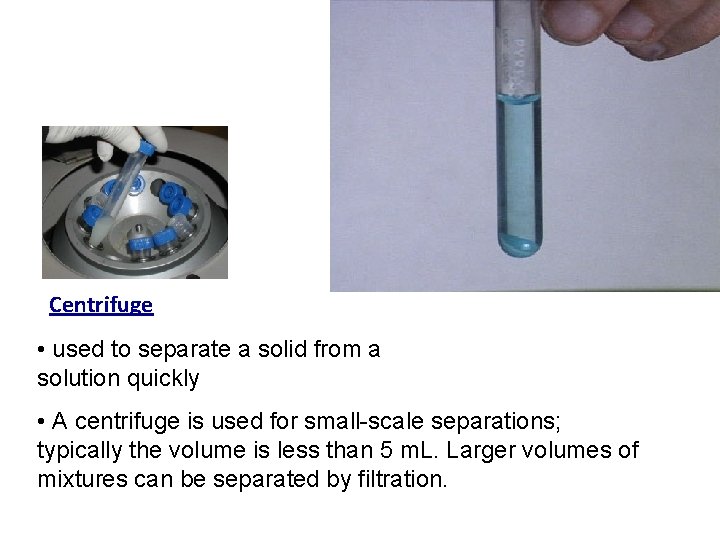 Centrifuge • used to separate a solid from a solution quickly • A centrifuge