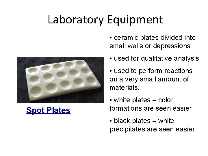 Laboratory Equipment • ceramic plates divided into small wells or depressions. • used for