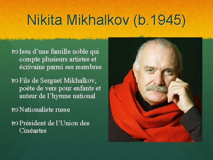 Nikita Mikhalkov (b. 1945) Issu d’une famille noble qui compte plusieurs artistes et écrivains