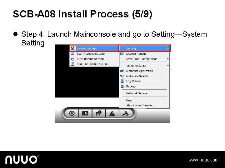 SCB-A 08 Install Process (5/9) l Step 4: Launch Mainconsole and go to Setting—System