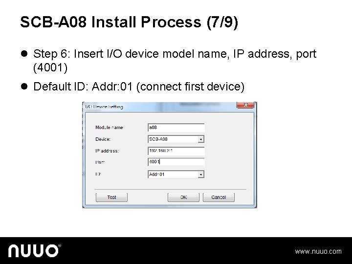 SCB-A 08 Install Process (7/9) l Step 6: Insert I/O device model name, IP