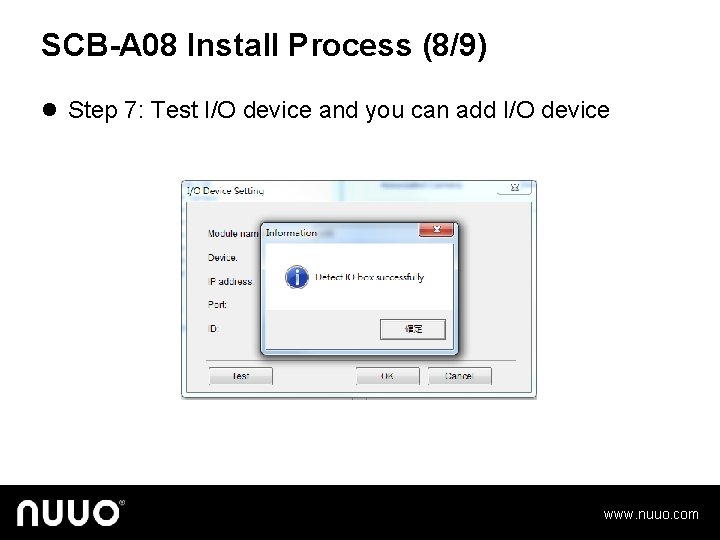 SCB-A 08 Install Process (8/9) l Step 7: Test I/O device and you can