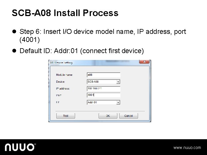 SCB-A 08 Install Process l Step 6: Insert I/O device model name, IP address,