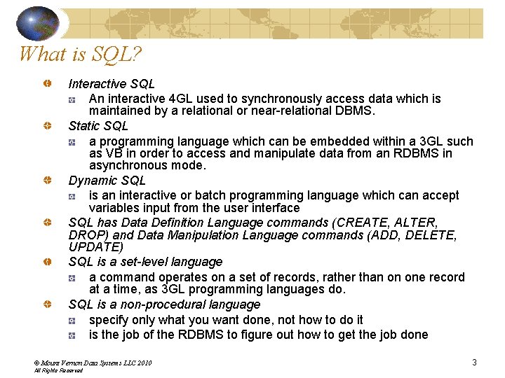 What is SQL? Interactive SQL An interactive 4 GL used to synchronously access data What is SQL? Interactive SQL An interactive 4 GL used to synchronously access data