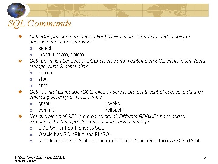 SQL Commands Data Manipulation Language (DML) allows users to retrieve, add, modify or destroy SQL Commands Data Manipulation Language (DML) allows users to retrieve, add, modify or destroy
