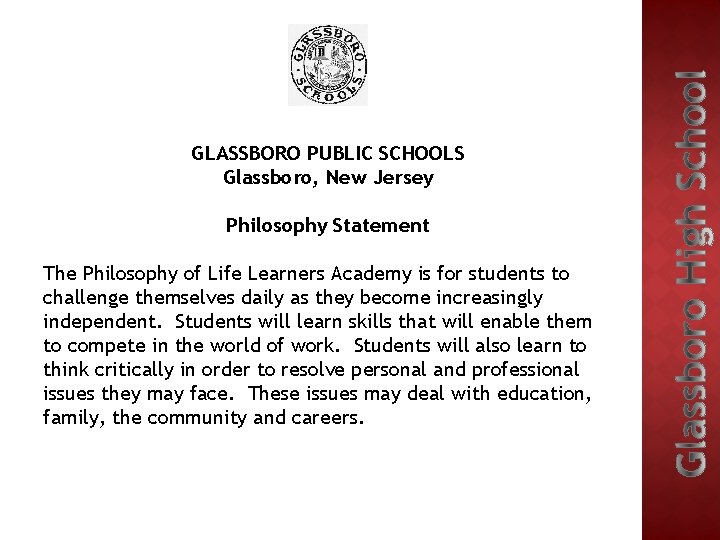 GLASSBORO PUBLIC SCHOOLS Glassboro, New Jersey Philosophy Statement The Philosophy of Life Learners Academy