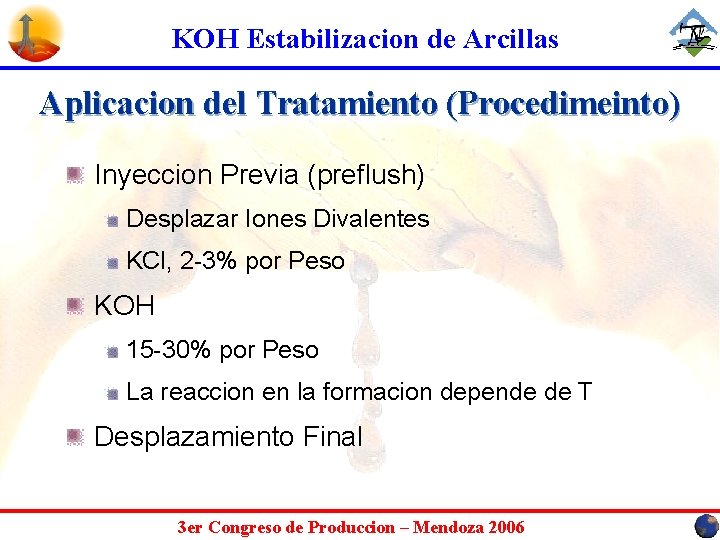 KOH Estabilizacion de Arcillas Aplicacion del Tratamiento (Procedimeinto) Inyeccion Previa (preflush) Desplazar Iones Divalentes