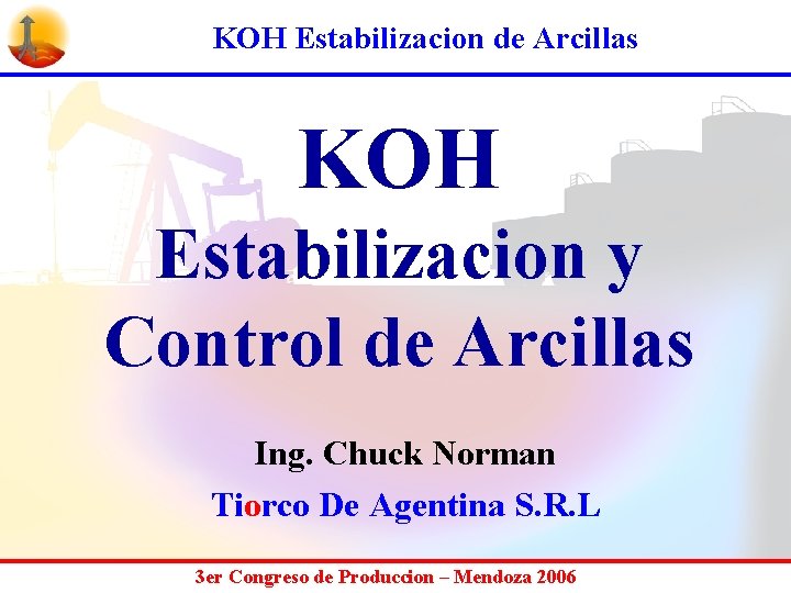 KOH Estabilizacion de Arcillas KOH Estabilizacion y Control de Arcillas Ing. Chuck Norman Tiorco