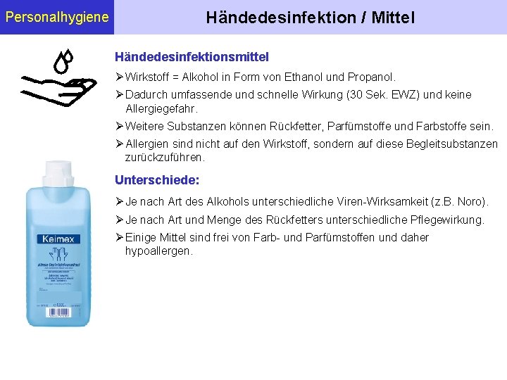 Händedesinfektion / Mittel Personalhygiene Händedesinfektionsmittel Wirkstoff = Alkohol in Form von Ethanol und Propanol.