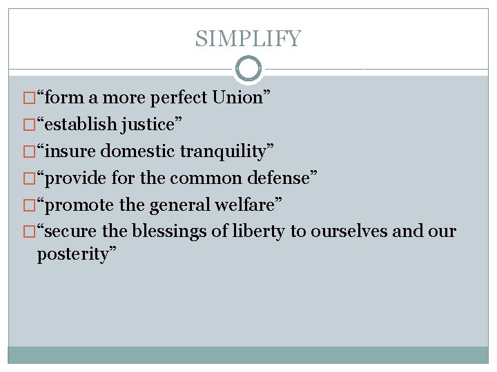 SIMPLIFY �“form a more perfect Union” �“establish justice” �“insure domestic tranquility” �“provide for the