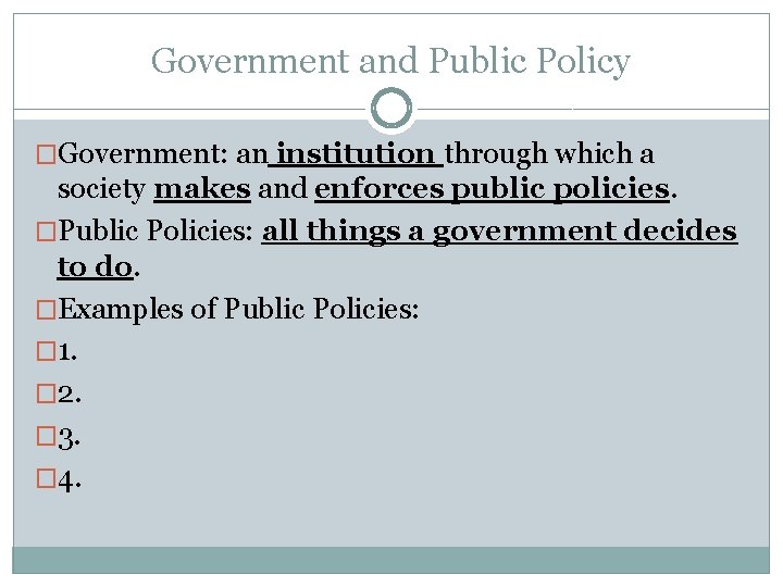 Government and Public Policy �Government: an institution through which a society makes and enforces