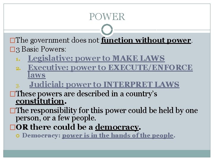 POWER �The government does not function without power. � 3 Basic Powers: Legislative: power