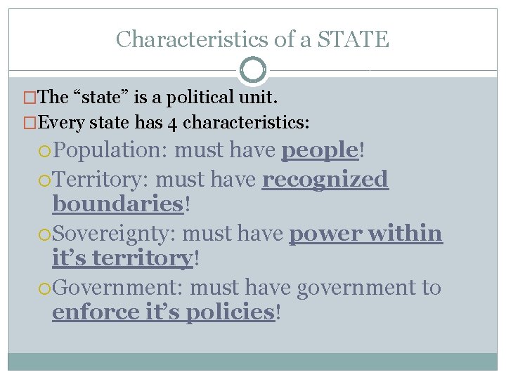 Characteristics of a STATE �The “state” is a political unit. �Every state has 4