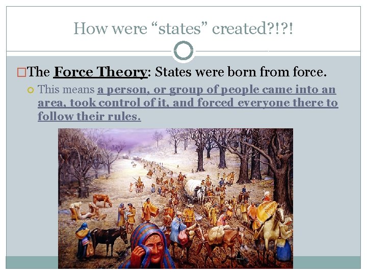 How were “states” created? !? ! �The Force Theory: States were born from force.
