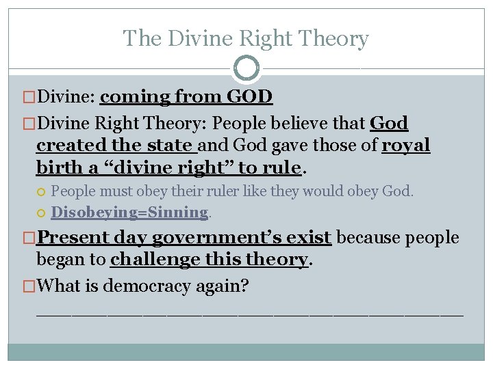 The Divine Right Theory �Divine: coming from GOD �Divine Right Theory: People believe that