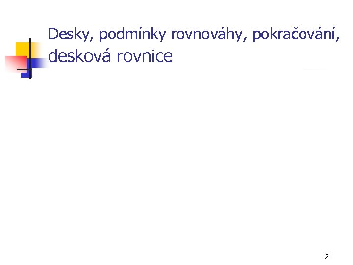 Desky, podmínky rovnováhy, pokračování, desková rovnice 21 