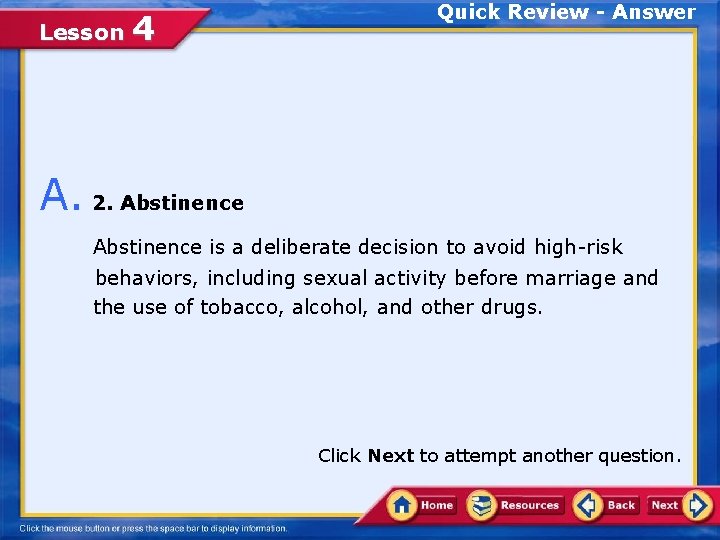 Lesson 4 Quick Review - Answer A. 2. Abstinence is a deliberate decision to
