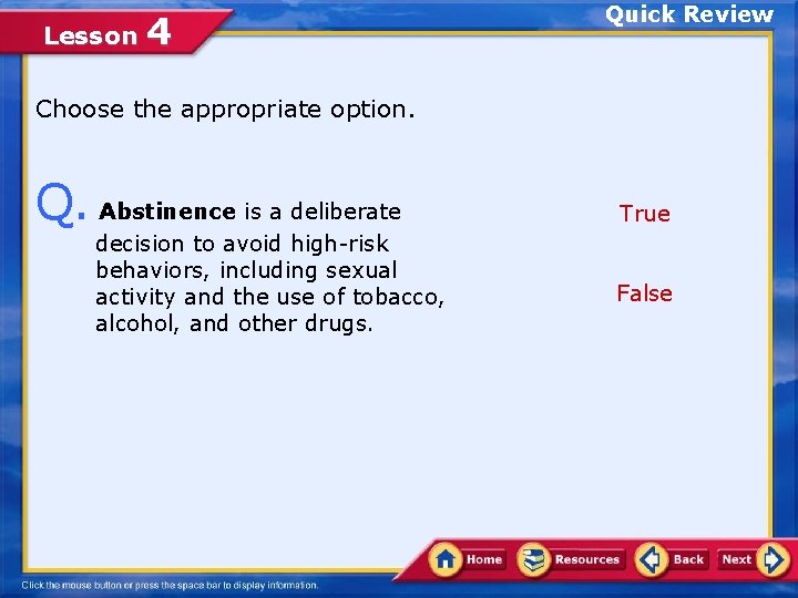 Lesson 4 Quick Review Choose the appropriate option. Q. Abstinence is a deliberate decision