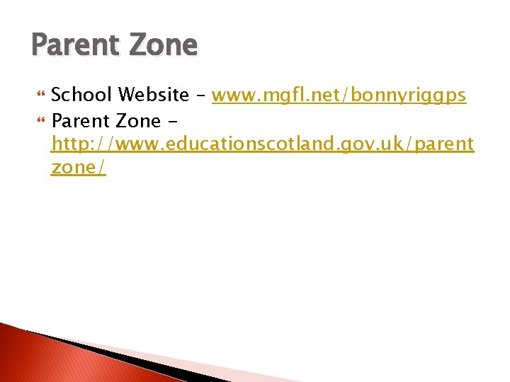 Parent Zone School Website – www. mgfl. net/bonnyriggps Parent Zone http: //www. educationscotland. gov.