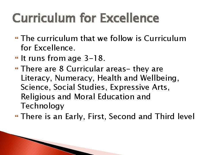 Curriculum for Excellence The curriculum that we follow is Curriculum for Excellence. It runs