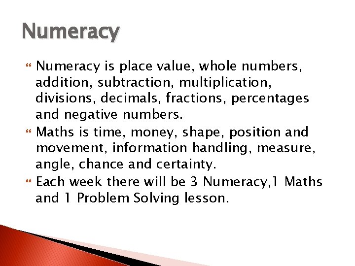 Numeracy Numeracy is place value, whole numbers, addition, subtraction, multiplication, divisions, decimals, fractions, percentages