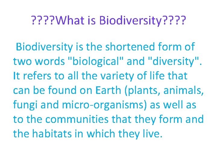 ? ? What is Biodiversity? ? Biodiversity is the shortened form of two words