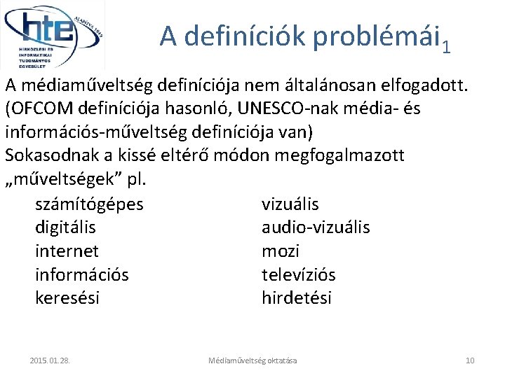 A definíciók problémái 1 A médiaműveltség definíciója nem általánosan elfogadott. (OFCOM definíciója hasonló, UNESCO-nak