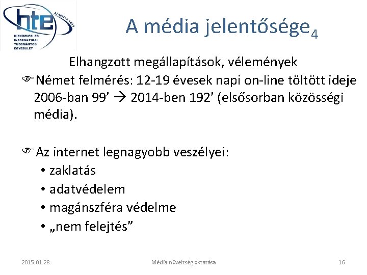 A média jelentősége 4 Elhangzott megállapítások, vélemények Német felmérés: 12 -19 évesek napi on-line