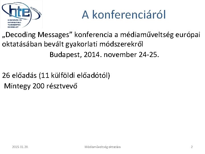 A konferenciáról „Decoding Messages” konferencia a médiaműveltség európai oktatásában bevált gyakorlati módszerekről Budapest, 2014.