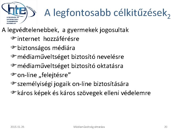 A legfontosabb célkitűzések 2 A legvédtelenebbek, a gyermekek jogosultak internet hozzáférésre biztonságos médiára médiaműveltséget