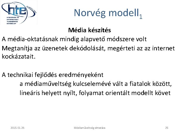 Norvég modell 1 Média készítés A média-oktatásnak mindig alapvető módszere volt Megtanítja az üzenetek