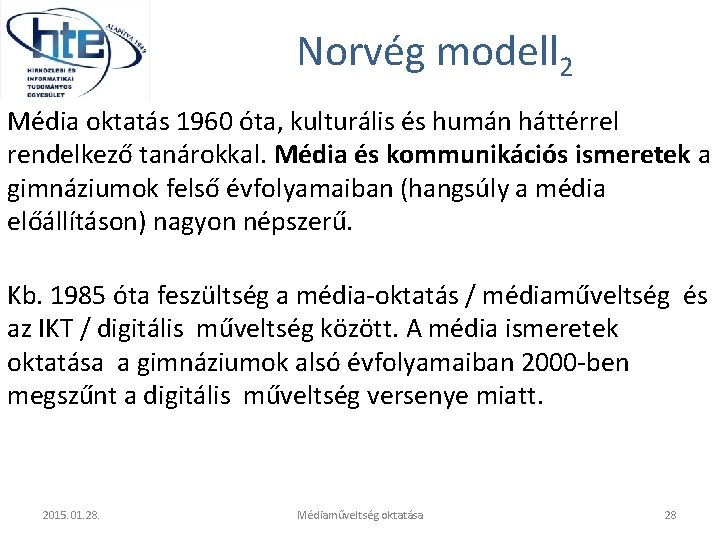 Norvég modell 2 Média oktatás 1960 óta, kulturális és humán háttérrel rendelkező tanárokkal. Média