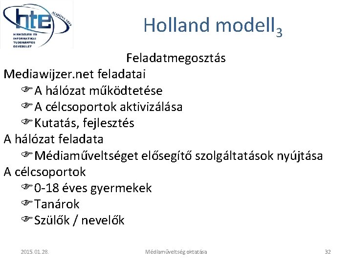 Holland modell 3 Feladatmegosztás Mediawijzer. net feladatai A hálózat működtetése A célcsoportok aktivizálása Kutatás,