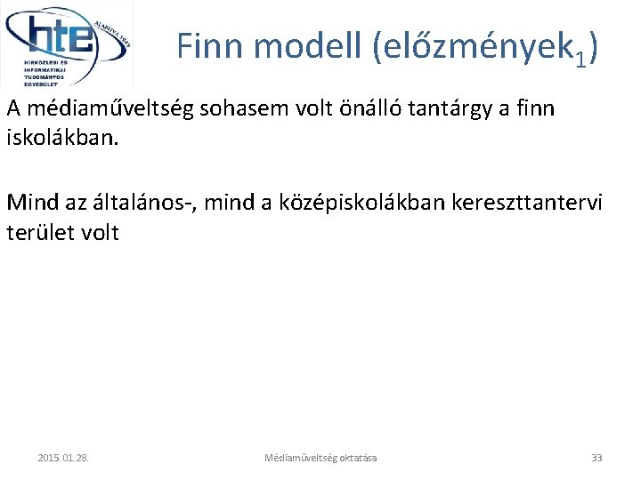 Finn modell (előzmények 1) A médiaműveltség sohasem volt önálló tantárgy a finn iskolákban. Mind