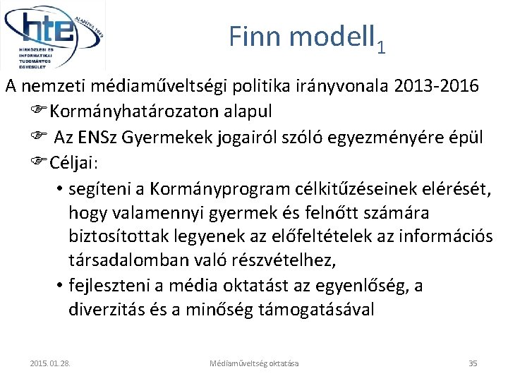 Finn modell 1 A nemzeti médiaműveltségi politika irányvonala 2013 -2016 Kormányhatározaton alapul Az ENSz