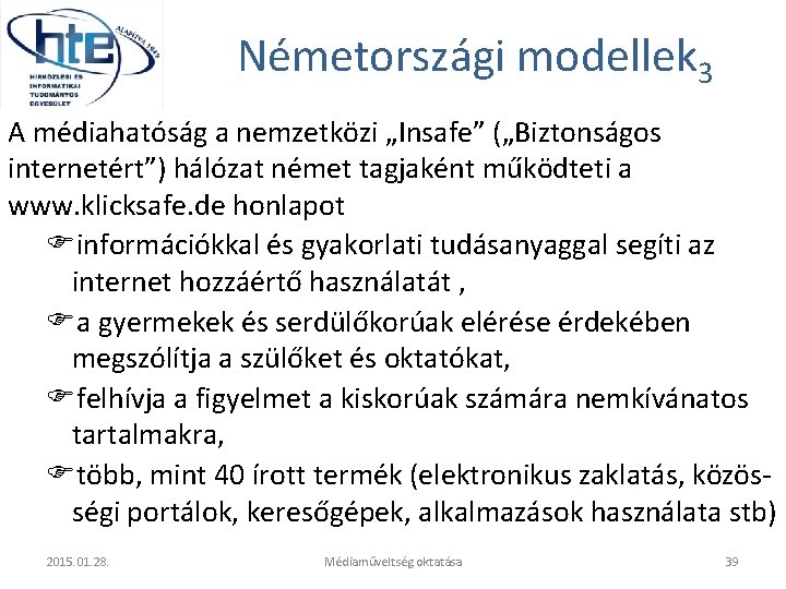 Németországi modellek 3 A médiahatóság a nemzetközi „Insafe” („Biztonságos internetért”) hálózat német tagjaként működteti