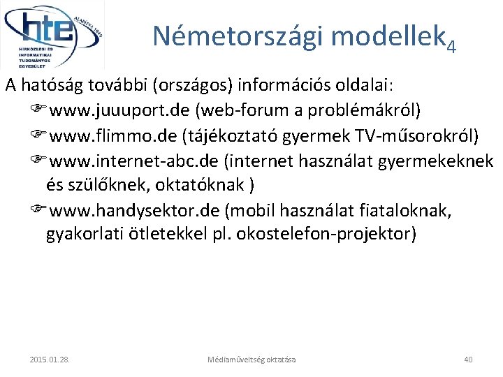 Németországi modellek 4 A hatóság további (országos) információs oldalai: www. juuuport. de (web-forum a