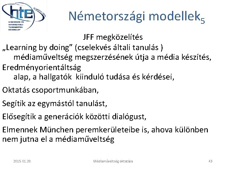 Németországi modellek 5 JFF megközelítés „Learning by doing” (cselekvés általi tanulás ) médiaműveltség megszerzésének