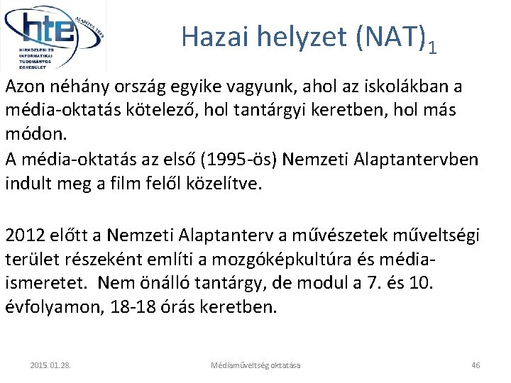 Hazai helyzet (NAT)1 Azon néhány ország egyike vagyunk, ahol az iskolákban a média-oktatás kötelező,