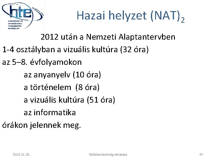 Hazai helyzet (NAT)2 2012 után a Nemzeti Alaptantervben 1 -4 osztályban a vizuális kultúra