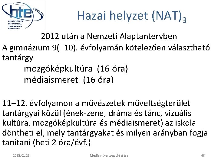 Hazai helyzet (NAT)3 2012 után a Nemzeti Alaptantervben A gimnázium 9(– 10). évfolyamán kötelezően