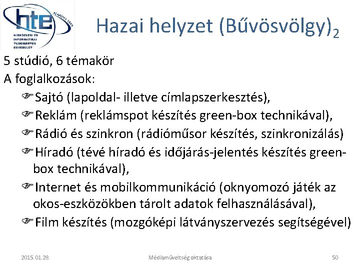 Hazai helyzet (Bűvösvölgy)2 5 stúdió, 6 témakör A foglalkozások: Sajtó (lapoldal- illetve címlapszerkesztés), Reklám