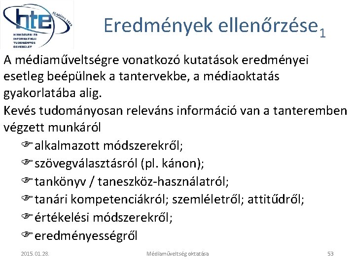 Eredmények ellenőrzése 1 A médiaműveltségre vonatkozó kutatások eredményei esetleg beépülnek a tantervekbe, a médiaoktatás