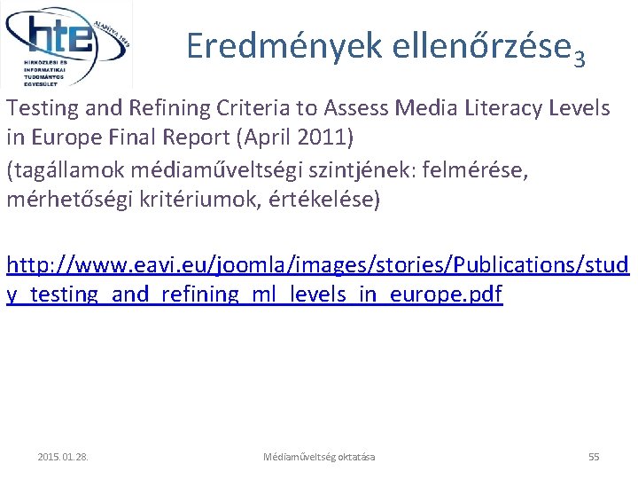 Eredmények ellenőrzése 3 Testing and Refining Criteria to Assess Media Literacy Levels in Europe