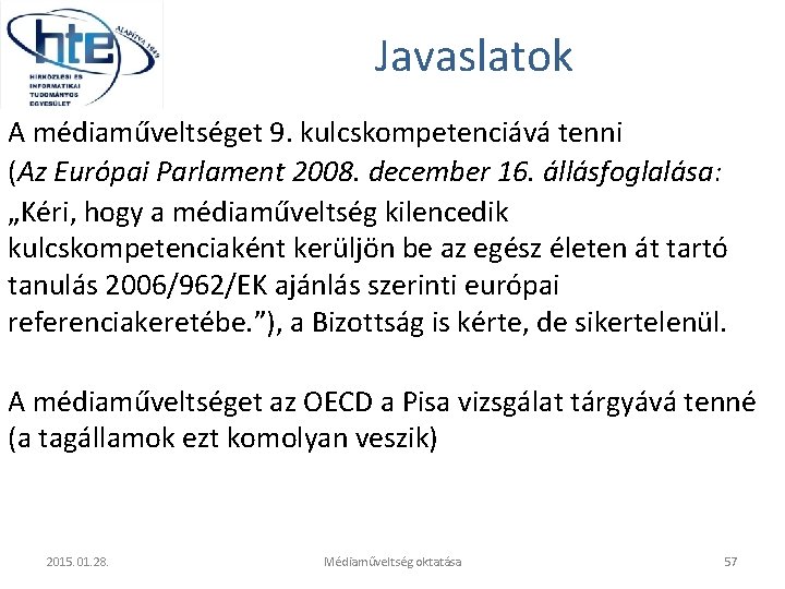 Javaslatok A médiaműveltséget 9. kulcskompetenciává tenni (Az Európai Parlament 2008. december 16. állásfoglalása: „Kéri,